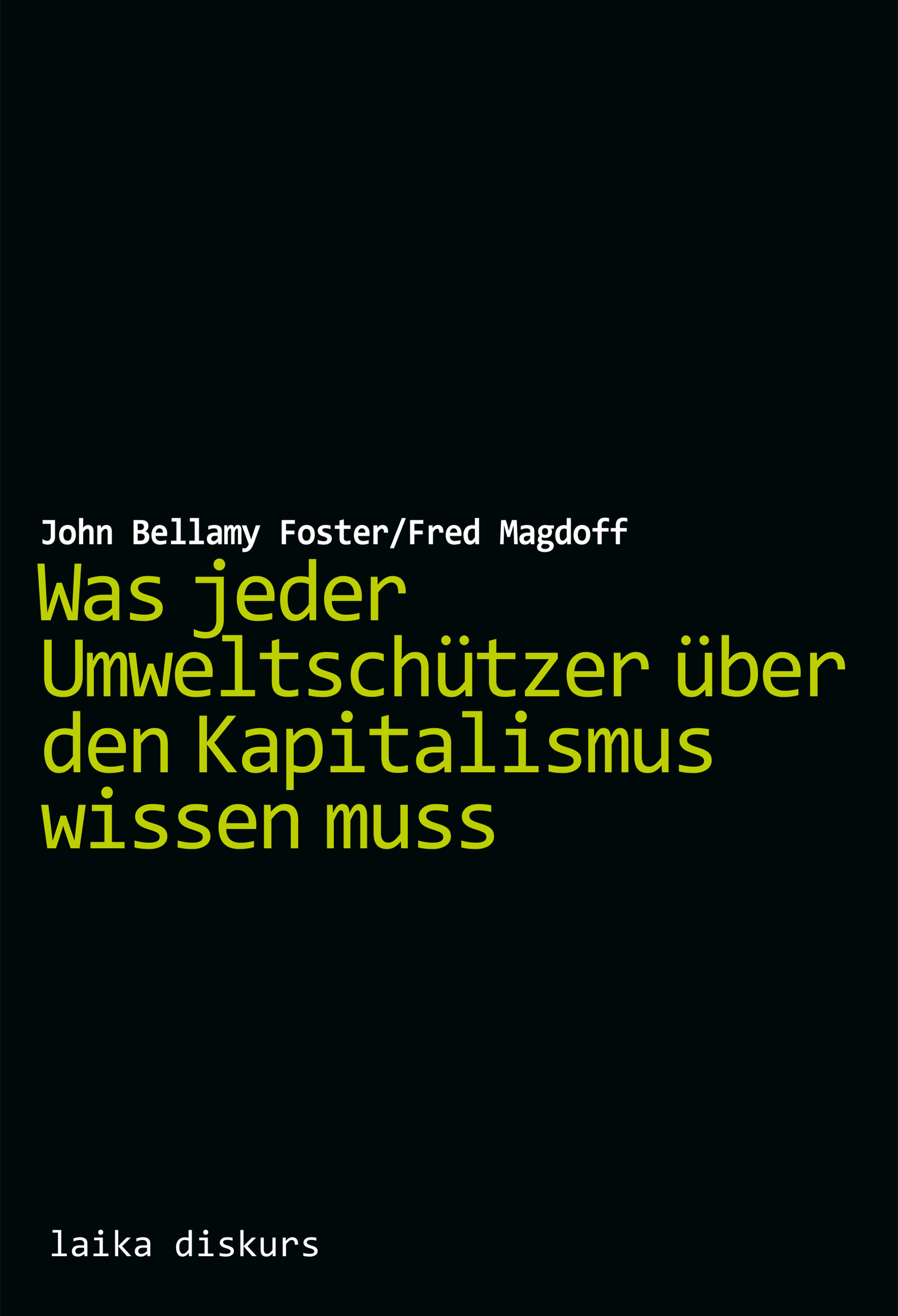 John Bellamy Foster / Fred Magdoff: Was jeder Umweltschützer über den Kapitalismus wissen muss John Bellamy Foster / Fred Magdoff: Was jeder Umweltschützer über den Kapitalismus wissen muss