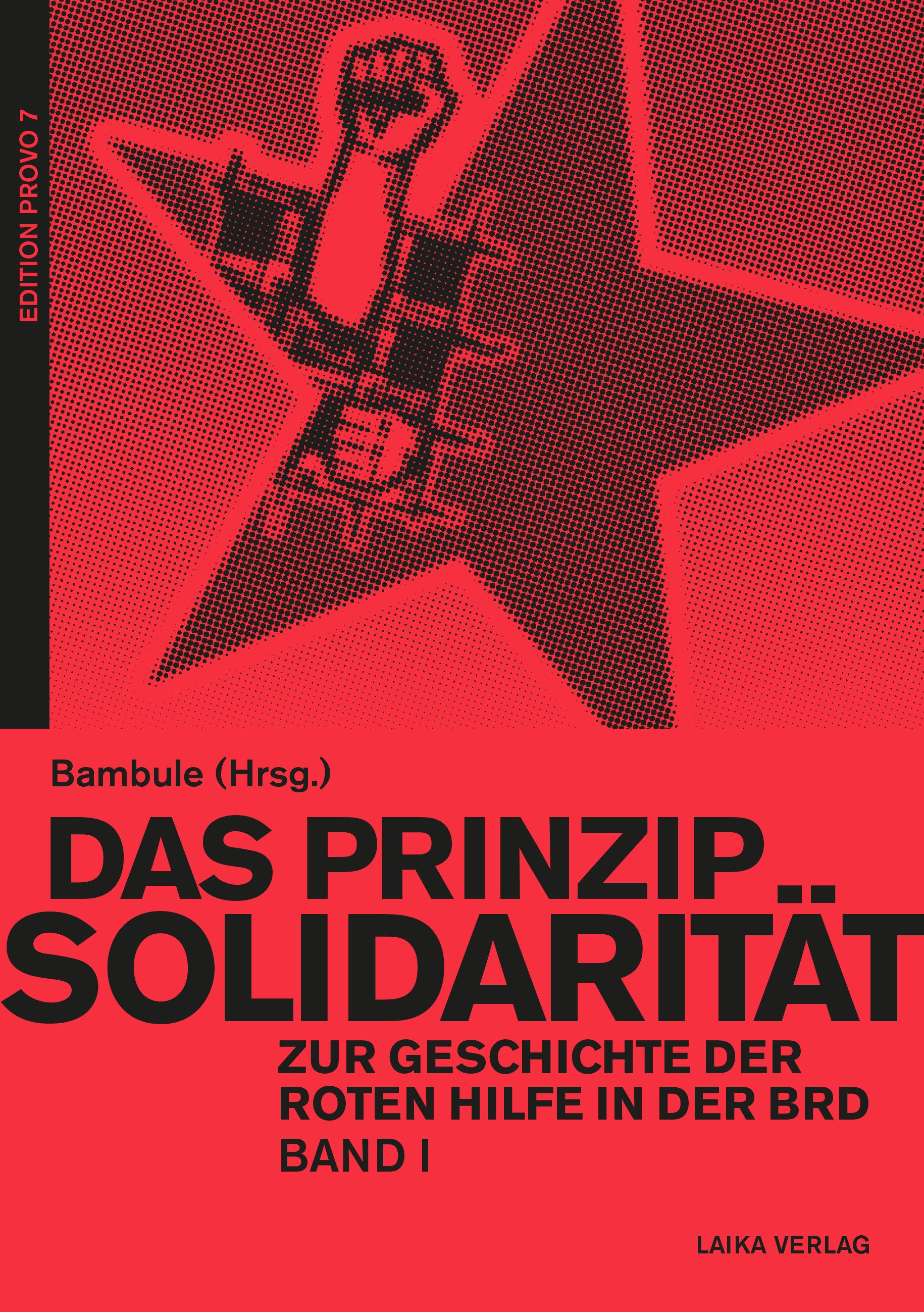 Bambule (Hrsg.): Das Prinzip Solidarität - Zur Geschichte der Roten Hilfe in der BRD I Bambule (Hrsg.): Das Prinzip Solidarität - Zur Geschichte der Roten Hilfe in der BRD I
