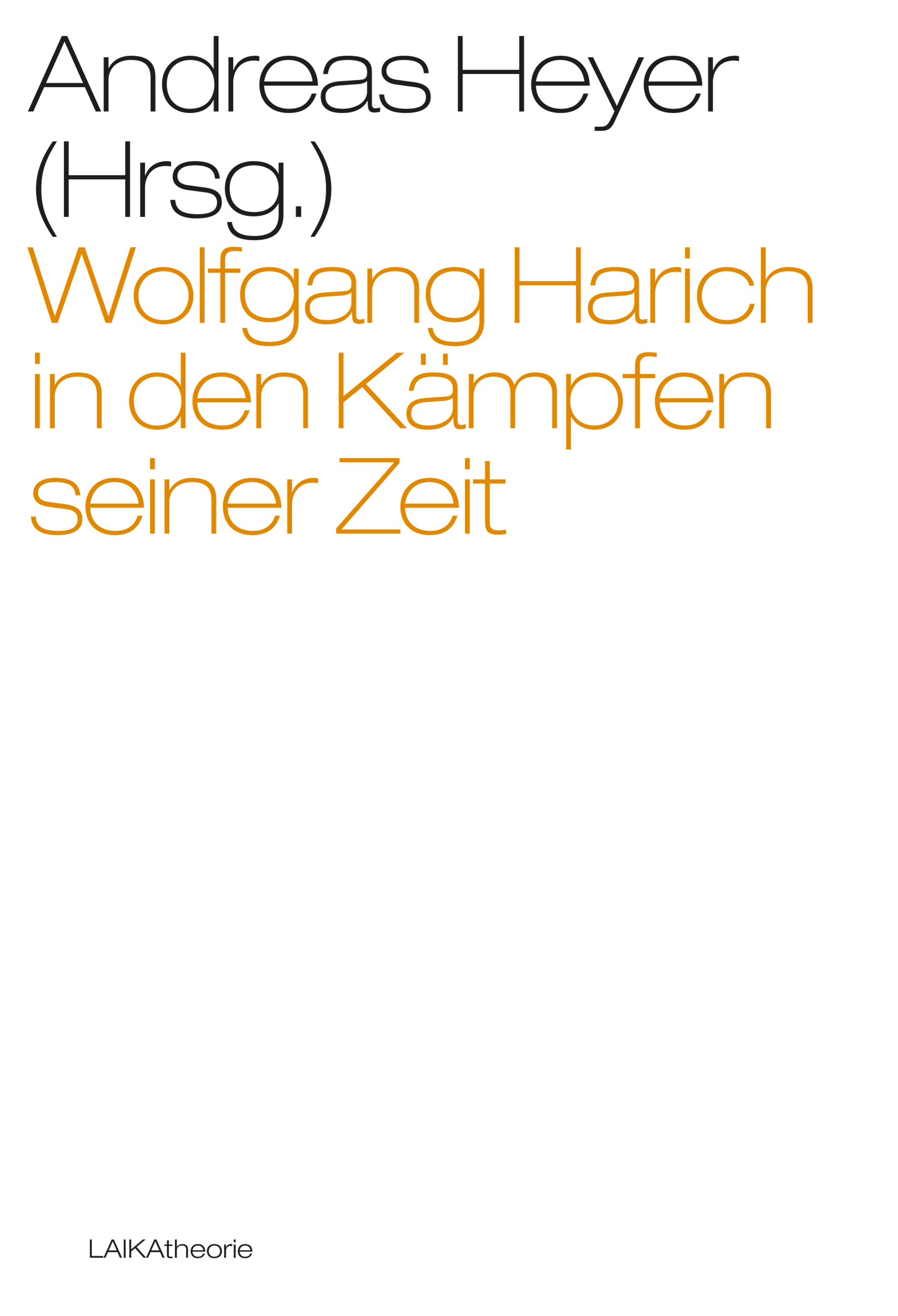 Andreas Heyer: Wolfgang Harich in den Kämpfen seiner Zeit Andreas Heyer: Wolfgang Harich in den Kämpfen seiner Zeit