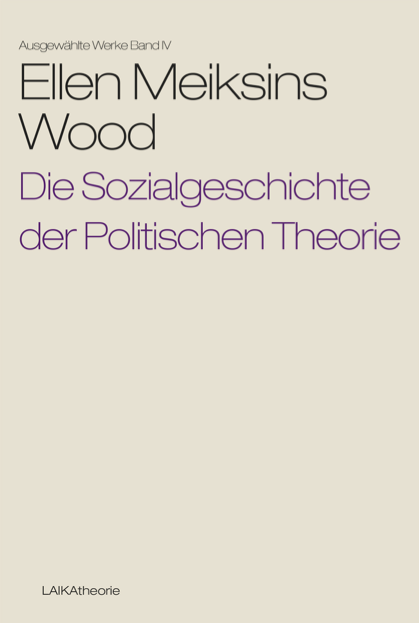Ellen Meiksins Wood: Die Sozialgeschichte der Politischen Theorie - Edition digital