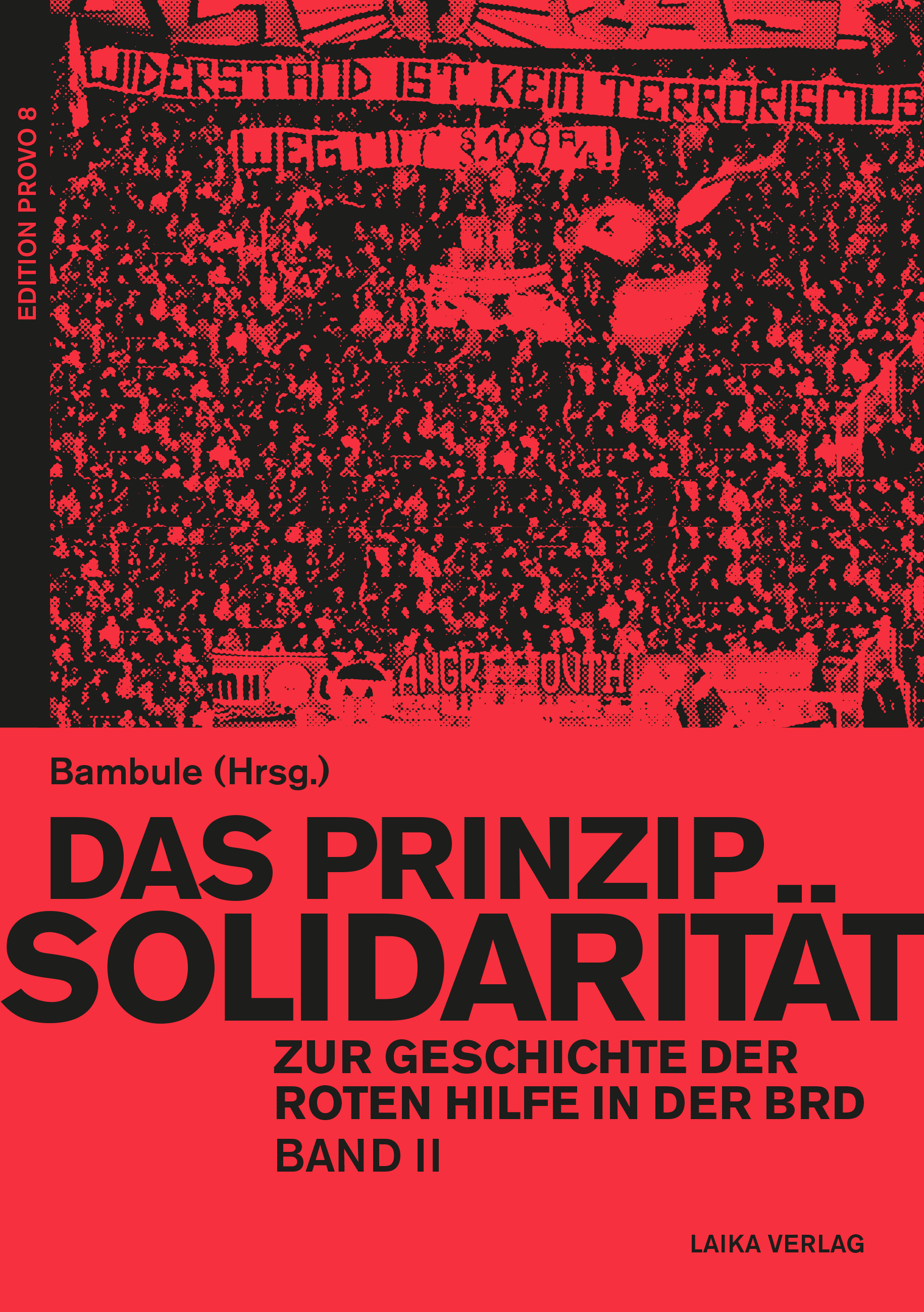 Bambule (Hrsg.): Das Prinzip Solidarität - Zur Geschichte der Roten Hilfe in der BRD Band II Bambule (Hrsg.): Das Prinzip Solidarität - Zur Geschichte der Roten Hilfe in der BRD Band II