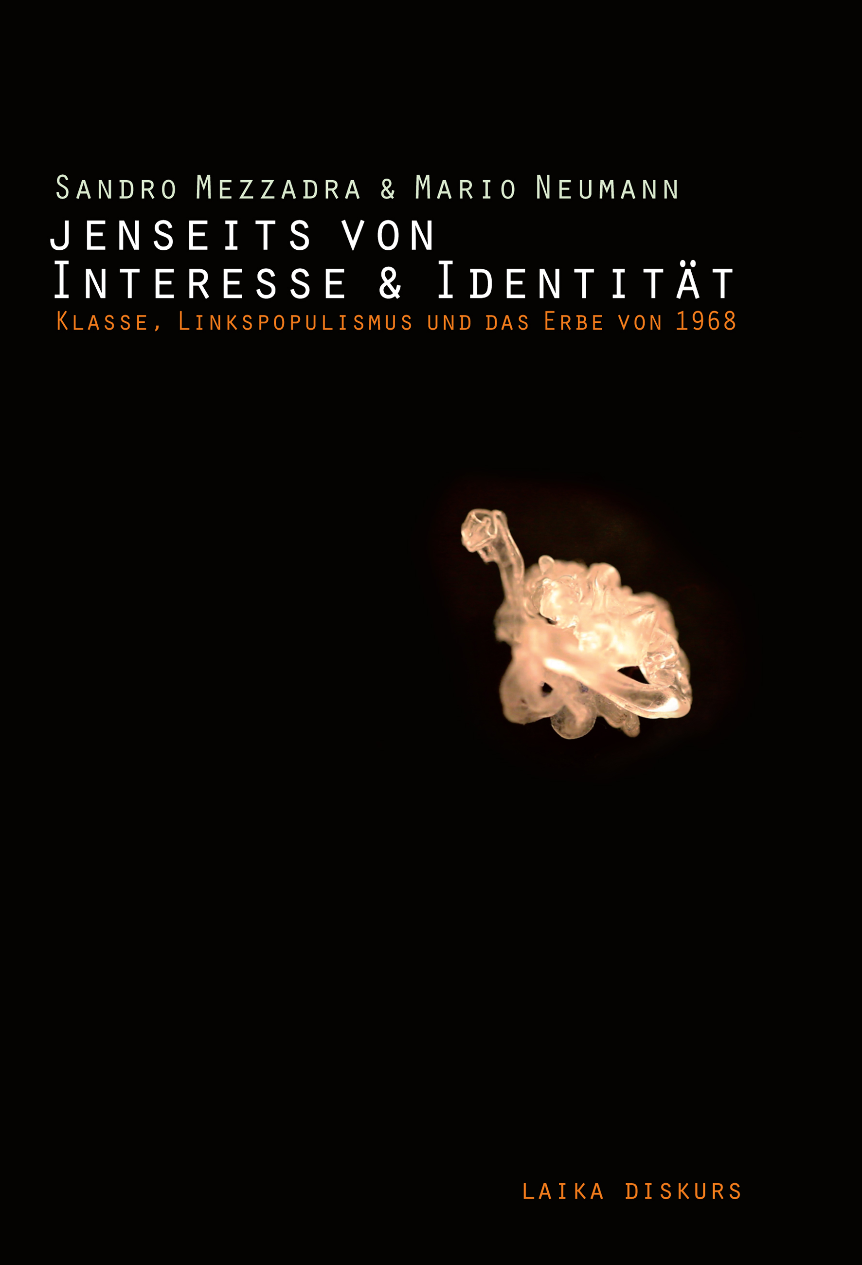 Sandro Mezzadra & Mario Neumann: Jenseits von Interesse & Identität Sandro Mezzadra & Mario Neumann: Jenseits von Interesse & Identität