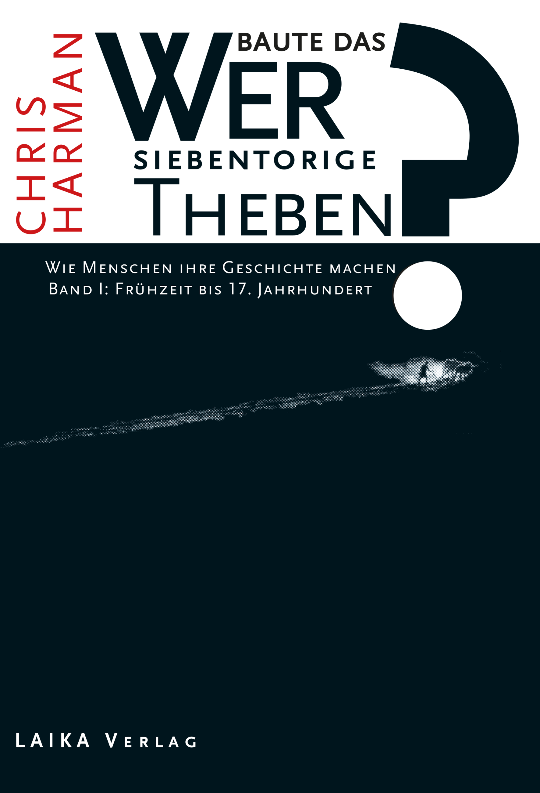 Chris Harman: Wer baute das siebentorige Theben - Gesamtausgabe der Bände 1 - 3 Chris Harman: Wer baute das siebentorige Theben - Gesamtausgabe der Bände 1 - 3