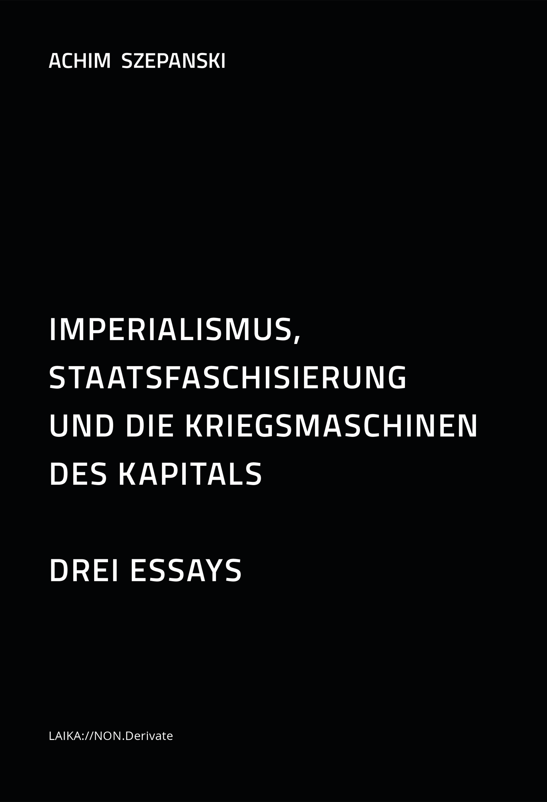 Achim Szepanski: Imperialismus, Staatsfaschisierung und die Kriegsmaschinen des Kapitals Achim Szepanski: Imperialismus, Staatsfaschisierung und die Kriegsmaschinen des Kapitals