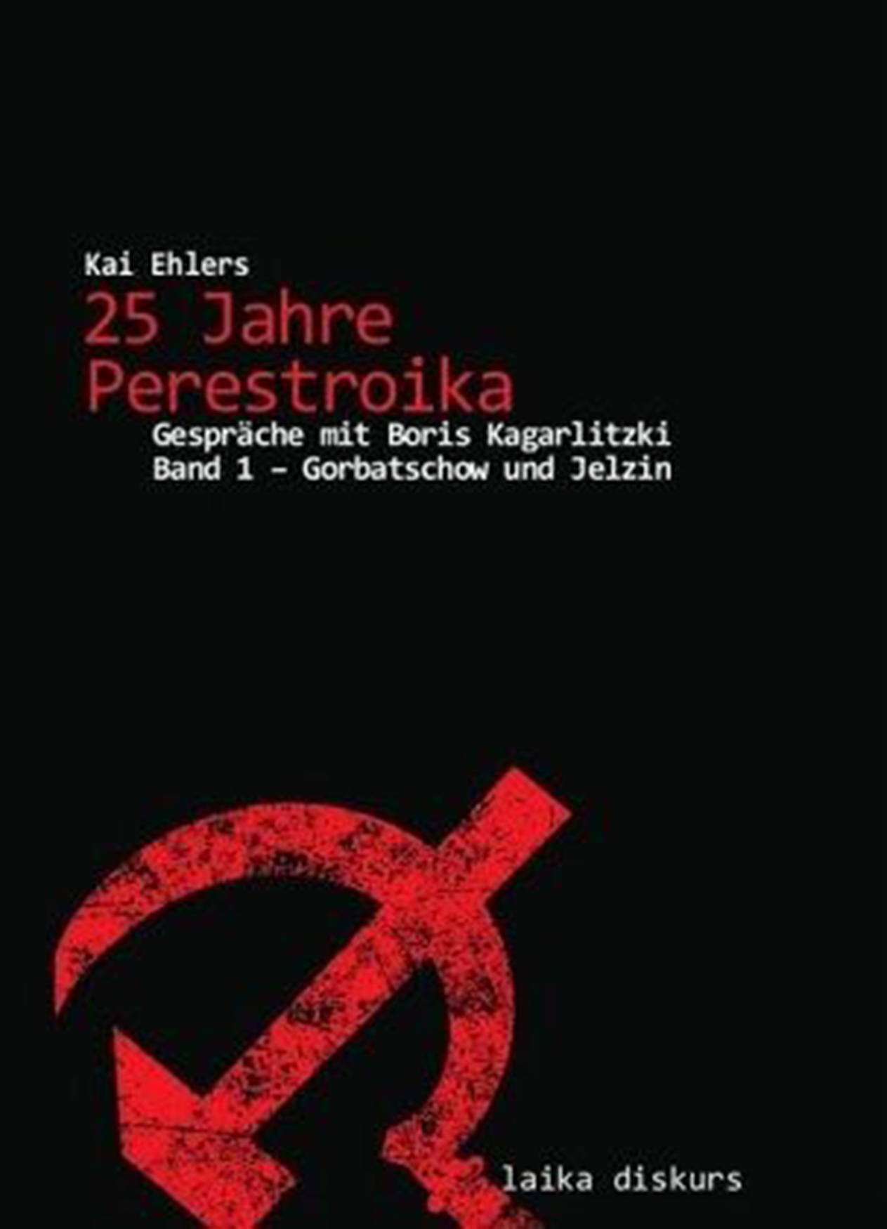 Kai Ehlers: 25 Jahre Perestroika - Gespräche mit Boris Kagarlitzki - Band 1 Kai Ehlers: 25 Jahre Perestroika - Gespräche mit Boris Kagarlitzki - Band 1