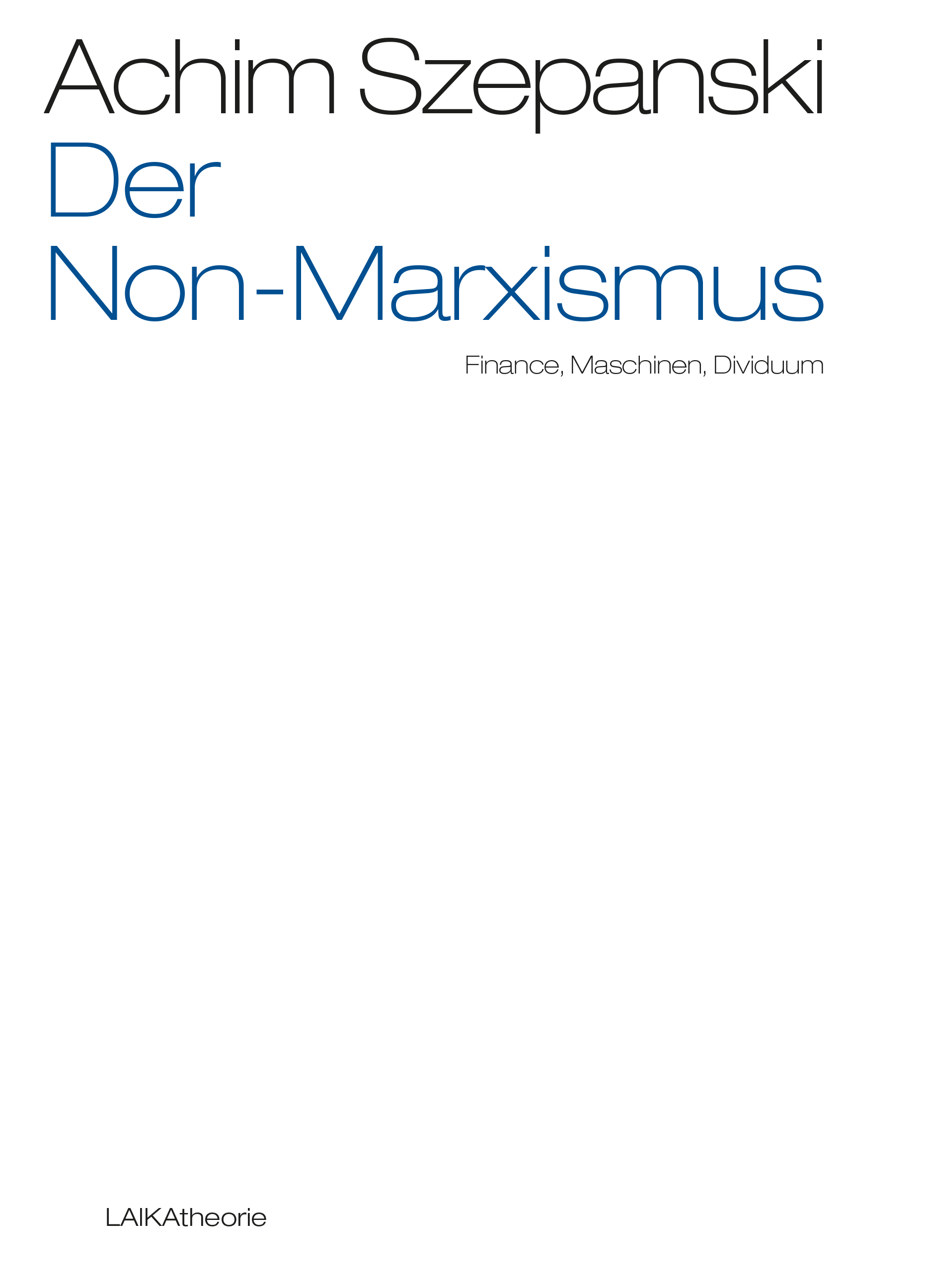 Achim Szepanski: Der Non-Marxismus – Finance, Maschinen, Dividuum Achim Szepanski: Der Non-Marxismus – Finance, Maschinen, Dividuum