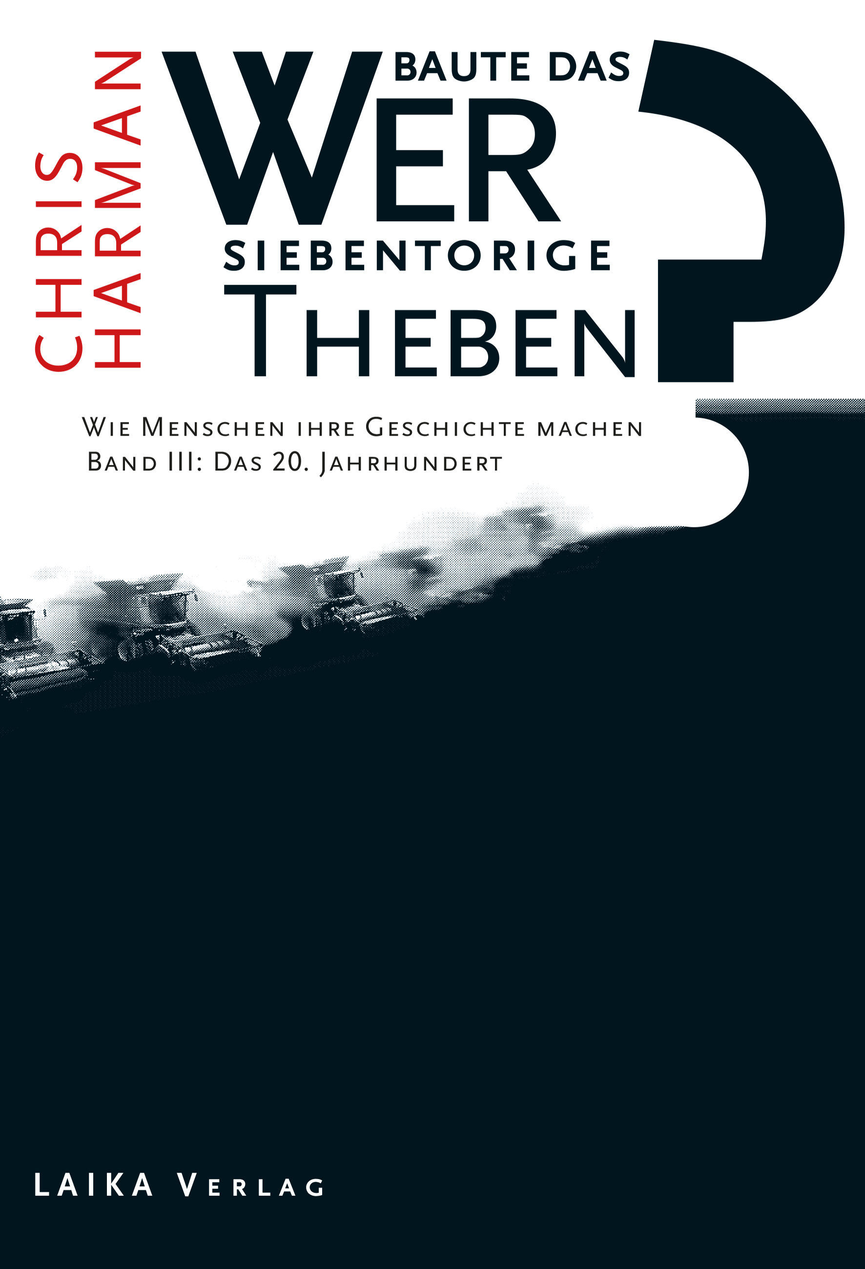 Chris Harman: Wer baute das siebentorige Theben – Band 3: Das 20. Jahrhundert Chris Harman: Wer baute das siebentorige Theben – Band 3: Das 20. Jahrhundert