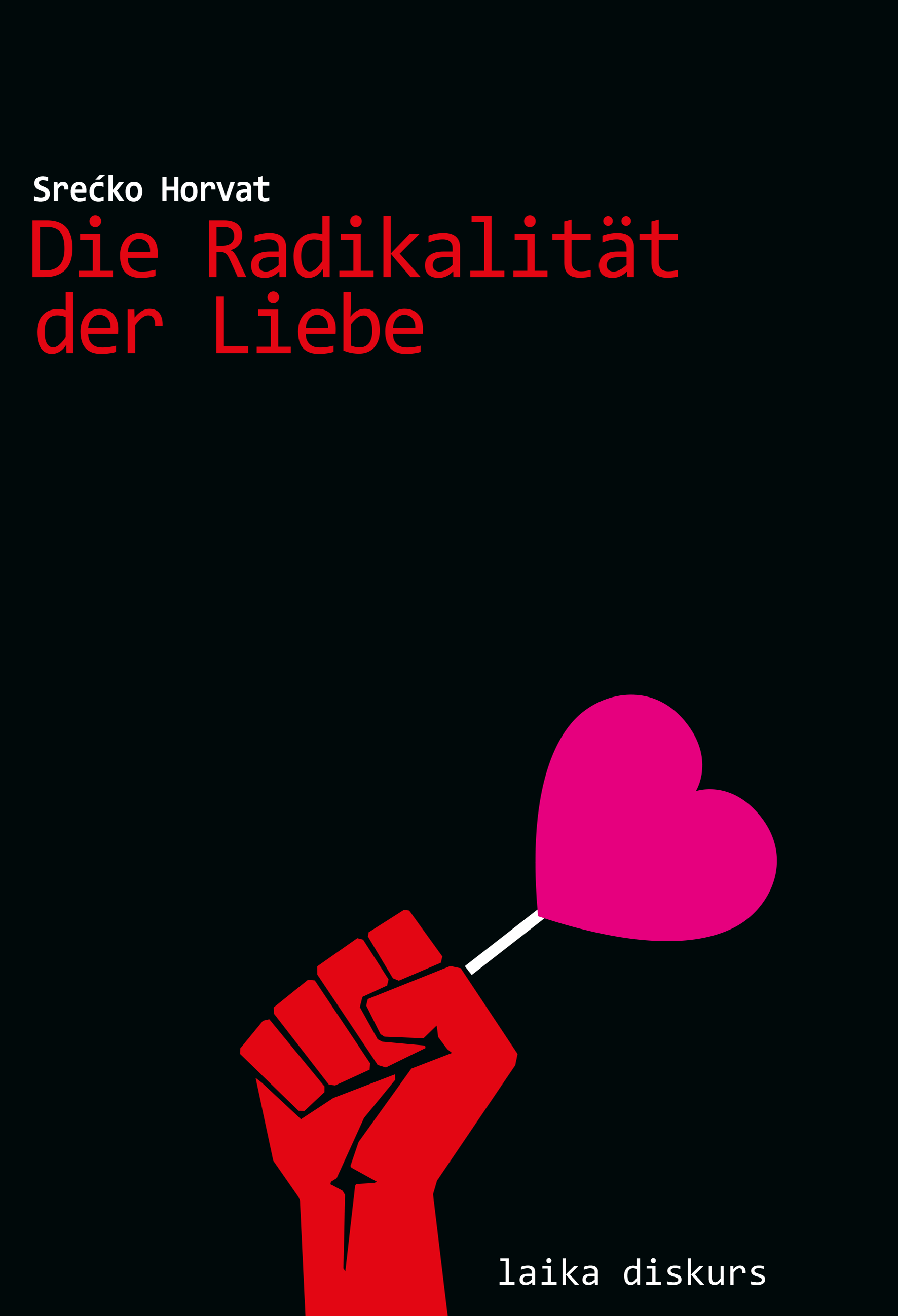 Srecko Horvat: Die Radikalität der Liebe Srecko Horvat: Die Radikalität der Liebe