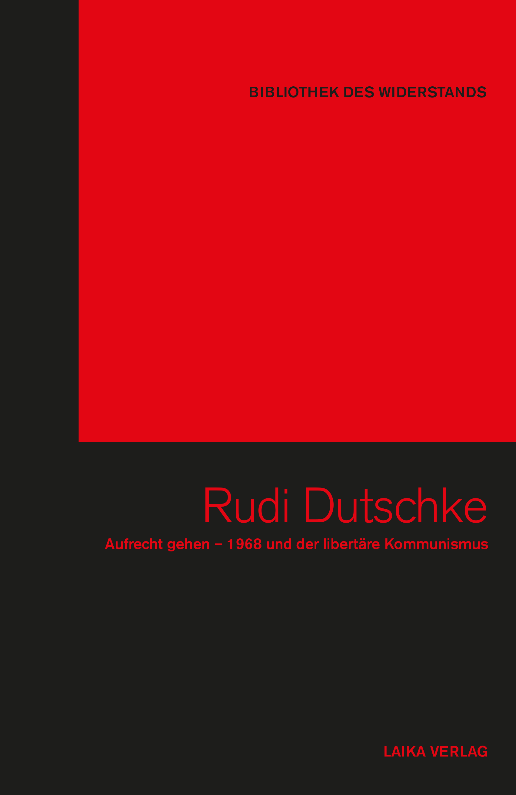 Rudi Dutschke - Aufrecht Gehen - 1968 und der libertäre Kommunismus - Edition digital Rudi Dutschke - Aufrecht Gehen - 1968 und der libertäre Kommunismus - Edition digital